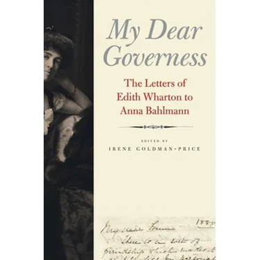 My Dear Governess: The Letters of Edith Wharton to Anna Bahlmann