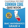 CALIFORNIA TEST PREP Common Core Quiz Book SBAC Mathematics Grade 4: Preparation for the Smarter Balanced Mathematics Tests