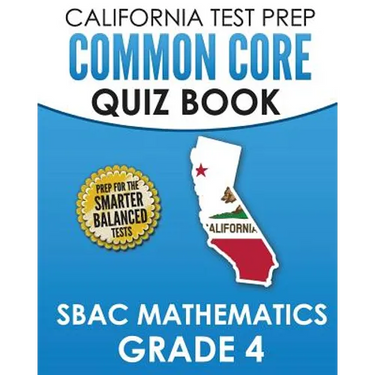 CALIFORNIA TEST PREP Common Core Quiz Book SBAC Mathematics Grade 4: Preparation for the Smarter Balanced Mathematics Tests