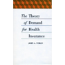 The Theory of Demand for Health Insurance