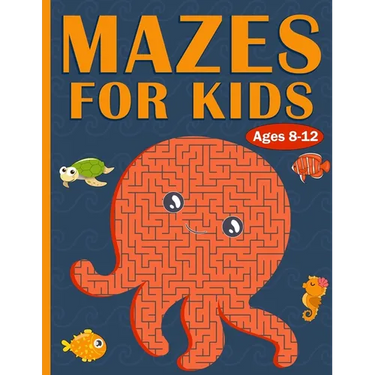 Mazes For Kids Ages 8-12: 100 Mazes For Kids with Sea Creatures - Very Challenging Mazes for Kids - An Amazing Maze Activity Book for 8-10, 9-12