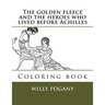 The golden fleece and the heroes who lived before Achilles: Coloring book