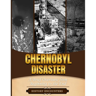 The Chernobyl Disaster: A Brief Overview from Beginning to the End
