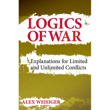 Logics of War: Explanations for Limited and Unlimited Conflicts