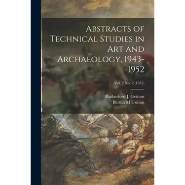 Abstracts of Technical Studies in Art and Archaeology, 1943-1952; Vol. 2 no. 2 (1955)