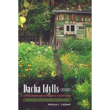 Dacha Idylls: Living Organically in Russia's Countryside