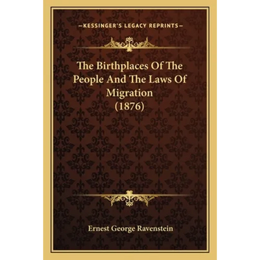 The Birthplaces Of The People And The Laws Of Migration (1876)