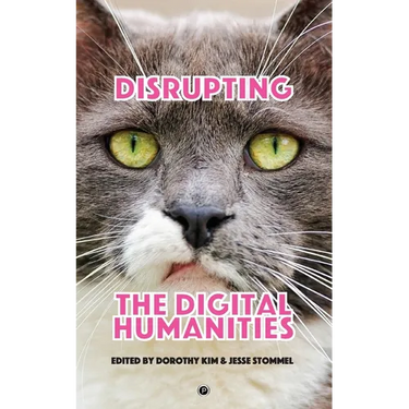 Disrupting the Digital Humanities