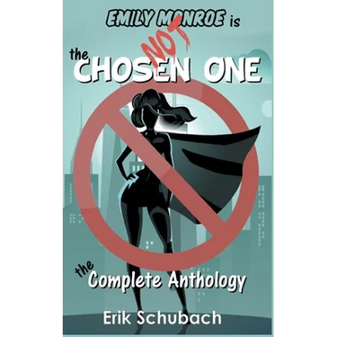Emily Monroe is NOT the Chosen One: The Complete Anthology
