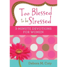 Too Blessed to Be Stressed: 3-Minute Devotions for Women
