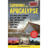 Surviving the Apocalypse: The Ultimate Guide to Surviving Nuclear War, Floods, Fire, Earthquakes, Civil Unrest, Pandemics, and More