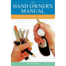 The Hand Owner's Manual: A Hand Surgeon's Thirty-Year Collection of Important Information and Fascinating Facts