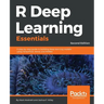 R Deep Learning Essentials: A step-by-step guide to building deep learning models using TensorFlow, Keras, and MXNet, 2nd Edition