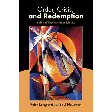 Order, Crisis, and Redemption: Political Theology after Schmitt