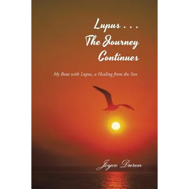 Lupus . . . The Journey Continues: My Bout with Lupus, a Healing from the Son