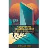 Conquering College Algebra: A Guide for Adult Learners