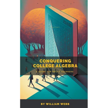 Conquering College Algebra: A Guide for Adult Learners
