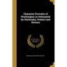 Character Portraits of Washington as Delineated by Historians, Orators and Divines