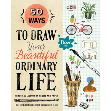 50 Ways to Draw Your Beautiful, Ordinary Life: Practical Lessons in Pencil and Paper