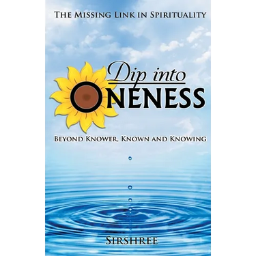 Dip into Oneness - Beyond Knower, Known and Knowing