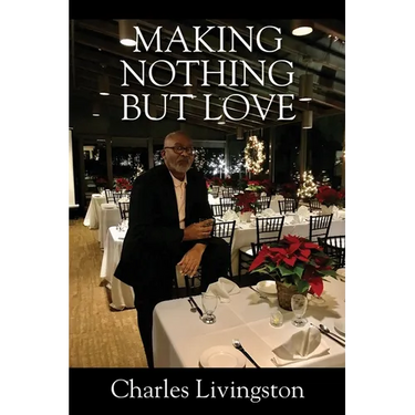 Making Nothing but Love: A Memoir of Love