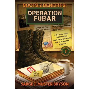 Operation FUBAR: A tactical guide to organizing your documentation for VA disability benefits