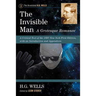 The Invisible Man: A Grotesque Romance: A Critical Text of the 1897 New York First Edition, with an Introduction and Appendices