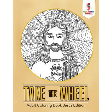 Take the Wheel: Adult Coloring Book Jesus Edition