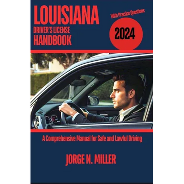 Louisiana Driver's License Handbook 2024: A Comprehensive Manual for Safe and Lawful Driving