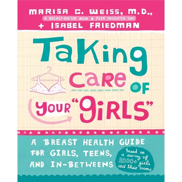 Taking Care of Your "Girls": A Breast Health Guide for Girls, Teens, and In-Betweens