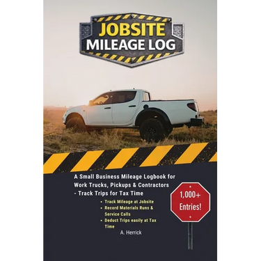 Jobsite Mileage Log: A Small Business Mileage Logbook for Work Trucks, Pickups & Contractors - Track Trips for Tax Time