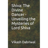 Shiva: The Divine Dancer - Unveiling the Mysteries of Lord Shiva