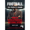 Football, the People's Shame: How to Revolutionise a National Sport