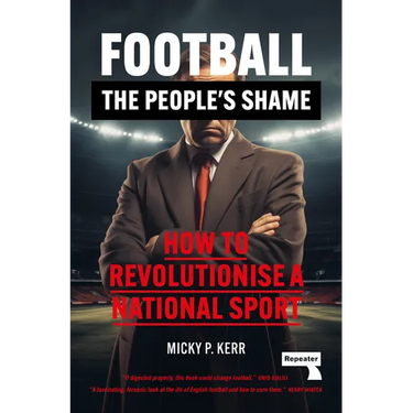 Football, the People's Shame: How to Revolutionise a National Sport