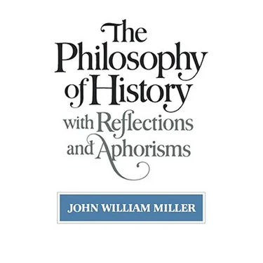 The Philosophy of History: With Reflections and Aphorisms