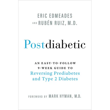 Postdiabetic: An Easy-To-Follow 9-Week Guide to Reversing Prediabetes and Type 2 Diabetes