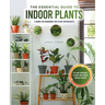 The Essential Guide to Indoor Plants: Tips and Techniques to Make Your Indoor Garden Flourish