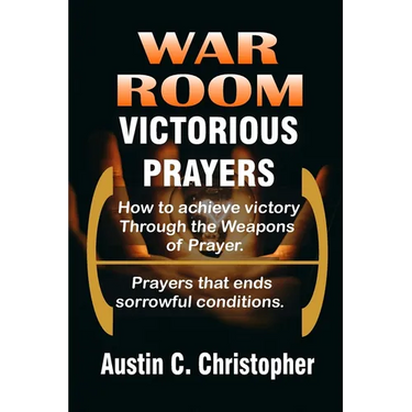 War Room Victorious Prayers: How to achieve victory by the weapons of prayer