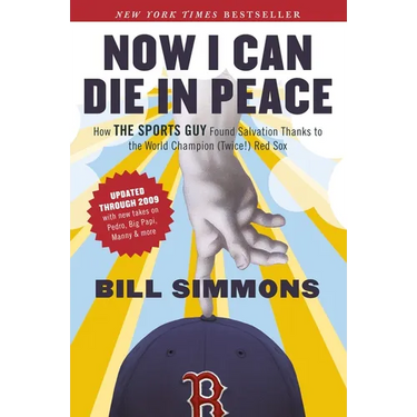 Now I Can Die in Peace: How The Sports Guy Found Salvation Thanks to the World Champion (Twice!) Red Sox