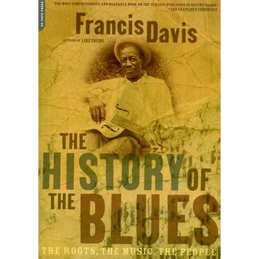 The History of the Blues: The Roots, the Music, the People