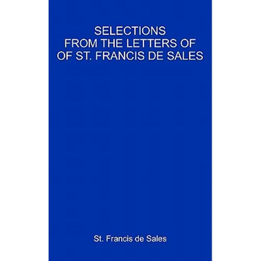 Selections From The Letters Of St. Francis De Sales