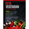 Keto Vegetarian Cookbook: 700 Easy to Make and Delicious Low-Carb, High Fat Recipes, #2020 Edition. Includes a 365 Diet Meal Plan, Nutritional F