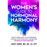 The Women's Guide to Hormonal Harmony: How to Rebalance Your Hormones, Master Your Metabolism, and Become the Boss of Your Own Body.