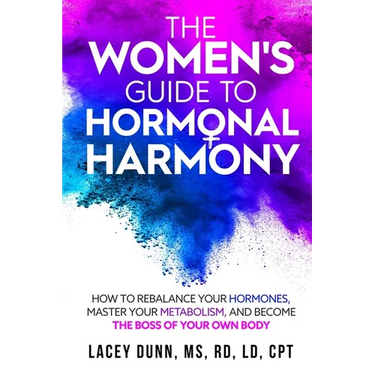 The Women's Guide to Hormonal Harmony: How to Rebalance Your Hormones, Master Your Metabolism, and Become the Boss of Your Own Body.