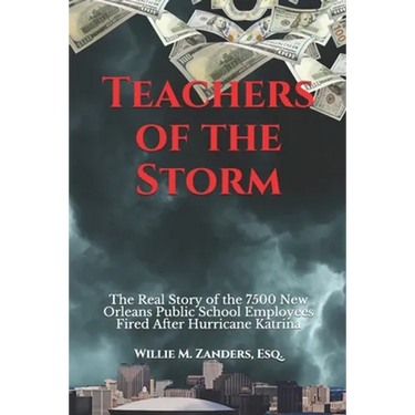 Teachers of the Storm: The Real Story of the 7500 New Orleans Public School Employees Fired After Hurricane Katrina