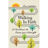 Walking in Faith: 60 Devotions to Renew Your Strength