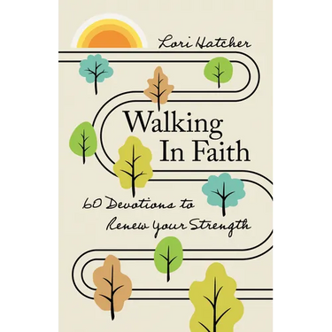 Walking in Faith: 60 Devotions to Renew Your Strength