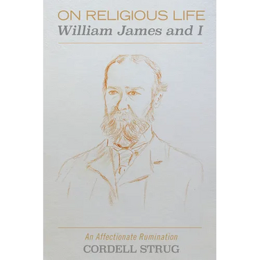 On Religious Life: William James and I: An Affectionate Rumination