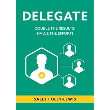 Delegate: Double the Results! Halve the Effort!