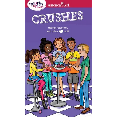 A Smart Girl's Guide: Crushes: Dating, Rejection, and Other Stuff
